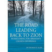 The Road Leading Back To Zion: Homecoming For Abraham's Chosen Offsprings - The Road Leading Back To Zion: Homecoming For Abraham's Chosen Offsprings - jetzt bei oelder-buchhandlung.de kaufen
