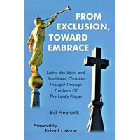 From Exclusion, Toward Embrace: Latter-Day Saint and Traditional Christian Thought Through the Lens of the Lord's Prayer - From Exclusion, Toward Embrace: Latter-Day Saint and Traditional Christian Thought Through the Lens of the Lord's Prayer - jetzt bei oelder-buchhandlung.de kaufen