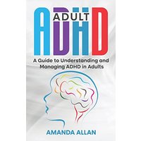 Adult ADHD: A Guide to Understanding and Managing ADHD in Adults - Adult ADHD: A Guide to Understanding and Managing ADHD in Adults - jetzt bei oelder-buchhandlung.de kaufen