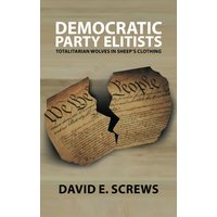 DEMOCRATIC PARTY ELITISTS: Totalitarian Wolves In Sheep's Clothing - DEMOCRATIC PARTY ELITISTS: Totalitarian Wolves In Sheep's Clothing - jetzt bei oelder-buchhandlung.de kaufen