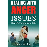DEALING WITH ANGER ISSUES: How To Control Your Life - DEALING WITH ANGER ISSUES: How To Control Your Life - jetzt bei oelder-buchhandlung.de kaufen
