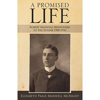 A Promised Life: Robert Maxwell: Missionary to the Punjab 1900-1942 - A Promised Life: Robert Maxwell: Missionary to the Punjab 1900-1942 - jetzt bei oelder-buchhandlung.de kaufen