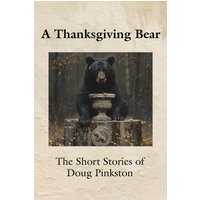 A Thanksgiving Bear: The Short Stories of Doug Pinkston - A Thanksgiving Bear: The Short Stories of Doug Pinkston - jetzt bei oelder-buchhandlung.de kaufen