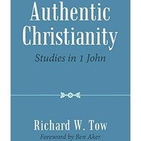 Authentic Christianity: Studies in 1 John - Authentic Christianity: Studies in 1 John - jetzt bei oelder-buchhandlung.de kaufen