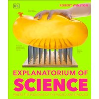 Explanatorium of Science: Where the Wonders of the World are Revealed (DK Explanatorium)