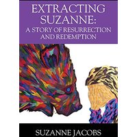 Extracting Suzanne: A Story of Resurrection and Redemption - Extracting Suzanne: A Story of Resurrection and Redemption - jetzt bei oelder-buchhandlung.de kaufen
