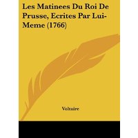 Les Matinees Du Roi De Prusse, Ecrites Par Lui-Meme (1766)