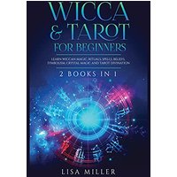 Wicca & Tarot for Beginners: 2 Books in 1: Learn Wiccan Magic, Rituals, Spells, Beliefs, Symbolism, Crystal Magic and Tarot Divination - Wicca & Tarot for Beginners: 2 Books in 1: Learn Wiccan Magic, Rituals, Spells, Beliefs, Symbolism, Crystal Magic and Tarot Divination - jetzt bei oelder-buchhandlung.de kaufen