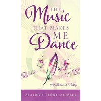 The Music That Makes Me Dance: A Collection of Poetry - The Music That Makes Me Dance: A Collection of Poetry - jetzt bei oelder-buchhandlung.de kaufen
