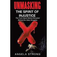 Unmasking the Spirit of Injustice: The Truth Never Before Revealed Behind Our Daily Struggles - Unmasking the Spirit of Injustice: The Truth Never Before Revealed Behind Our Daily Struggles - jetzt bei oelder-buchhandlung.de kaufen