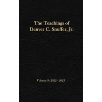 The Teachings of Denver C. Snuffer, Jr. Volume 8: 2022-2023: Reader's Edition Hardback, 6 x 9 in. - The Teachings of Denver C. Snuffer, Jr. Volume 8: 2022-2023: Reader's Edition Hardback, 6 x 9 in. - jetzt bei oelder-buchhandlung.de kaufen