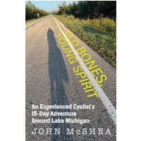Old Bones, Young Spirit: An Experienced Cyclist's 15-Day Adventure Around Lake Michigan - Old Bones, Young Spirit: An Experienced Cyclist's 15-Day Adventure Around Lake Michigan - jetzt bei oelder-buchhandlung.de kaufen