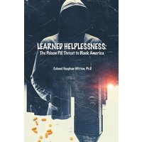 Learned Helplessness: The Poison Pill Threat To Black America (Latest Edition) - Learned Helplessness: The Poison Pill Threat To Black America (Latest Edition) - jetzt bei oelder-buchhandlung.de kaufen