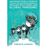 Unforgettable Tribute to Healthcare Professionals Dealing with Grief, and Global Pandemic - Unforgettable Tribute to Healthcare Professionals Dealing with Grief, and Global Pandemic - jetzt bei oelder-buchhandlung.de kaufen