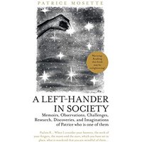 A Left-Hander in Society: Memoirs, Observations, Challenges, Research, Discoveries, and Imaginations of Patrice Who Is One of Them - A Left-Hander in Society: Memoirs, Observations, Challenges, Research, Discoveries, and Imaginations of Patrice Who Is One of Them - jetzt bei oelder-buchhandlung.de kaufen