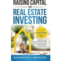 Raising Capital for Real Estate Investing: An In-Depth Look at 5 Methods to Raise the Money You Need to Start Your New Business Using Personal or ... Grants, Crowdfunding and Angel Investors - Raising Capital for Real Estate Investing: An In-Depth Look at 5 Methods to Raise the Money You Need to Start Your New Business Using Personal or ... Grants, Crowdfunding and Angel Investors - jetzt bei oelder-buchhandlung.de kaufen