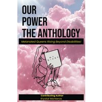 Our Power-The Anthology: Melanated Queens Rising Beyond Disabilities!: Melenated Queens Rising Beyond Disabilities! - Our Power-The Anthology: Melanated Queens Rising Beyond Disabilities!: Melenated Queens Rising Beyond Disabilities! - jetzt bei oelder-buchhandlung.de kaufen