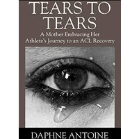 Tears to Tears: A Mother Embracing Her Athlete's Journey to an ACL Recovery - Tears to Tears: A Mother Embracing Her Athlete's Journey to an ACL Recovery - jetzt bei oelder-buchhandlung.de kaufen