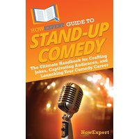 HowExpert Guide to Stand-Up Comedy: The Ultimate Handbook for Crafting Jokes, Captivating Audiences, and Launching Your Comedy Career - HowExpert Guide to Stand-Up Comedy: The Ultimate Handbook for Crafting Jokes, Captivating Audiences, and Launching Your Comedy Career - jetzt bei oelder-buchhandlung.de kaufen