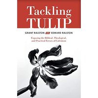 Tackling Tulip: Exposing the Biblical, Theological, and Practical Errors of Calvinism - Tackling Tulip: Exposing the Biblical, Theological, and Practical Errors of Calvinism - jetzt bei oelder-buchhandlung.de kaufen