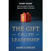 The Gift Called Leadership Study Guide: How the Leader's 'Presence' Empowers Others to Succeed - The Gift Called Leadership Study Guide: How the Leader's 'Presence' Empowers Others to Succeed - jetzt bei oelder-buchhandlung.de kaufen