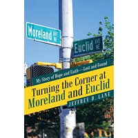 Turning the Corner at Moreland and Euclid: My Story of Hope and Faith-Lost and Found - Turning the Corner at Moreland and Euclid: My Story of Hope and Faith-Lost and Found - jetzt bei oelder-buchhandlung.de kaufen