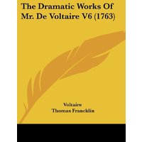 The Dramatic Works Of Mr. De Voltaire V6 (1763)