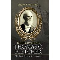 Rediscovering Thomas C. Fletcher: The Lost Missouri Governor - Rediscovering Thomas C. Fletcher: The Lost Missouri Governor - jetzt bei oelder-buchhandlung.de kaufen