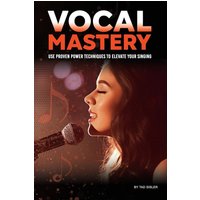VOCAL MASTERY: Use Proven Power Techniques to Elevate Your Singing (Music Mastery) - VOCAL MASTERY: Use Proven Power Techniques to Elevate Your Singing (Music Mastery) - jetzt bei oelder-buchhandlung.de kaufen