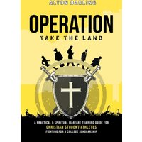 Operation Take the Land: A Practical & Spiritual Warfare Training Guide for Christian Student-Athletes Fighting for a College Scholarship - Operation Take the Land: A Practical & Spiritual Warfare Training Guide for Christian Student-Athletes Fighting for a College Scholarship - jetzt bei oelder-buchhandlung.de kaufen