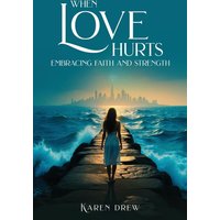 When Love Hurts: Embracing Faith and Strength - When Love Hurts: Embracing Faith and Strength - jetzt bei oelder-buchhandlung.de kaufen