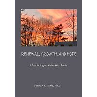 RENEWAL, GROWTH, AND HOPE A Psychologist Walks With Torah