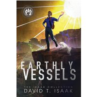Earthly Vessels: Magical Realism, with the Forces of Light and Dark Battling on Earth (The Isaak Collection) - Earthly Vessels: Magical Realism, with the Forces of Light and Dark Battling on Earth (The Isaak Collection) - jetzt bei oelder-buchhandlung.de kaufen