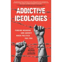 Addictive Ideologies: Finding Meaning and Agency When Politics Fail You - Addictive Ideologies: Finding Meaning and Agency When Politics Fail You - jetzt bei oelder-buchhandlung.de kaufen