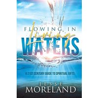 Flowing In Living Waters: A 21st Century Guide To Spiritual Gifts - Flowing In Living Waters: A 21st Century Guide To Spiritual Gifts - jetzt bei oelder-buchhandlung.de kaufen