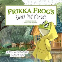Frikka Frog's Rainy Day Parade: Book 1 from Frikka's World - Frikka Frog's Rainy Day Parade: Book 1 from Frikka's World - jetzt bei oelder-buchhandlung.de kaufen