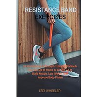 Resistance Band Exercises: 24 Stretching and Strength Training Workouts You Can Do at Home or On the Go to Build Muscle, Lose Weight and Improve Body Fitness - Resistance Band Exercises: 24 Stretching and Strength Training Workouts You Can Do at Home or On the Go to Build Muscle, Lose Weight and Improve Body Fitness - jetzt bei oelder-buchhandlung.de kaufen