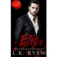 Elio: A Possessive Second Chance Dark Mafia Billionaire Romance (Calabresi Italian Mafia, Band 4) - Elio: A Possessive Second Chance Dark Mafia Billionaire Romance (Calabresi Italian Mafia, Band 4) - jetzt bei oelder-buchhandlung.de kaufen