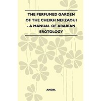 The Perfumed Garden Of The Cheikh Nefzaoui - A Manual Of Arabian Erotology