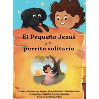 El Pequeño Jesús y el Perrito Solitario (Little Jesus and the Lonely Puppy): Las crónicas del Pequeño Jesús (The Little Jesus Chronicles) - El Pequeño Jesús y el Perrito Solitario (Little Jesus and the Lonely Puppy): Las crónicas del Pequeño Jesús (The Little Jesus Chronicles) - jetzt bei oelder-buchhandlung.de kaufen
