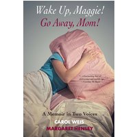 Wake Up, Maggie! Go Away, Mom! A Memoir in Two Voices - Wake Up, Maggie! Go Away, Mom! A Memoir in Two Voices - jetzt bei oelder-buchhandlung.de kaufen