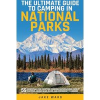 THE ULTIMATE GUIDE TO CAMPING IN NATIONAL PARKS: 59 ESSENTIALS FOR CAMPFIRE COOKING, BACKPACKING, FAMILY CAMPING, HIKING GEAR, AND EMERGENCY PLANNING - THE ULTIMATE GUIDE TO CAMPING IN NATIONAL PARKS: 59 ESSENTIALS FOR CAMPFIRE COOKING, BACKPACKING, FAMILY CAMPING, HIKING GEAR, AND EMERGENCY PLANNING - jetzt bei oelder-buchhandlung.de kaufen