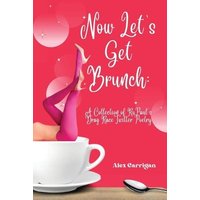 Now Let's Get Brunch: A Collection of RuPaul's Drag Race Twitter Poetry - Now Let's Get Brunch: A Collection of RuPaul's Drag Race Twitter Poetry - jetzt bei oelder-buchhandlung.de kaufen