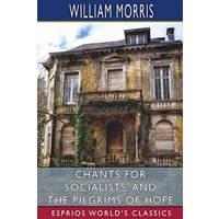 Chants for Socialists, and The Pilgrims of Hope (Esprios Classics)