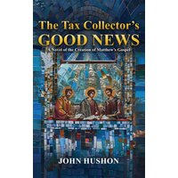 The Tax Collector’s Good News: A NOVEL OF THE CREATION OF MATTHEW’S GOSPEL - The Tax Collector’s Good News: A NOVEL OF THE CREATION OF MATTHEW’S GOSPEL - jetzt bei oelder-buchhandlung.de kaufen