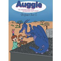 Auggie the Dragon: Who Lives on Gramma Sue's Roof - Auggie the Dragon: Who Lives on Gramma Sue's Roof - jetzt bei oelder-buchhandlung.de kaufen