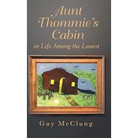 Aunt Thommie's Cabin: Or Life Among the Lowest - Aunt Thommie's Cabin: Or Life Among the Lowest - jetzt bei oelder-buchhandlung.de kaufen