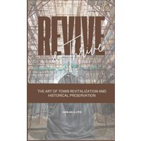 Revive and Thrive: The Art of Town Revitalization and Historical Preservation - Revive and Thrive: The Art of Town Revitalization and Historical Preservation - jetzt bei oelder-buchhandlung.de kaufen