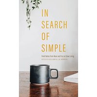 In Search of Simple: Field Notes from Near and Far on Slow Living - In Search of Simple: Field Notes from Near and Far on Slow Living - jetzt bei oelder-buchhandlung.de kaufen