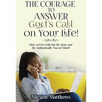 The Courage to Answer God's Call on Your Life!: How to Live Full Out for Jesus and Be Authentically You in Christ! - The Courage to Answer God's Call on Your Life!: How to Live Full Out for Jesus and Be Authentically You in Christ! - jetzt bei oelder-buchhandlung.de kaufen